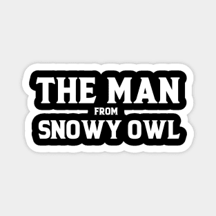 The Man From Snowy Owl Magnet