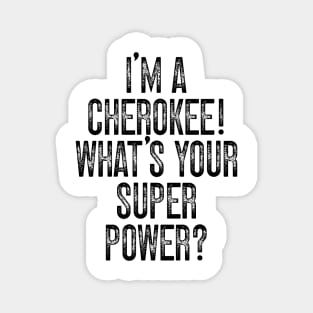 I'm A Cherokee! What's Your Super Power v2 Magnet