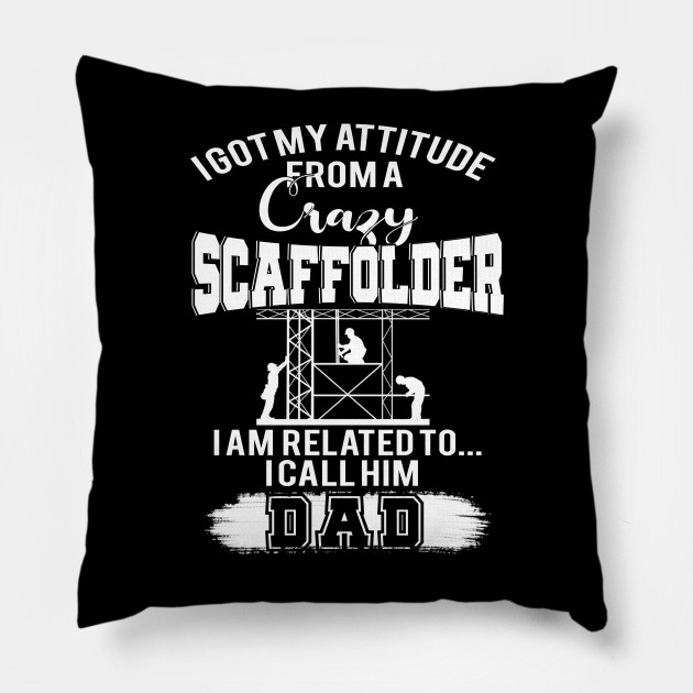 I Got My Attitude From A Crazy Scaffolder I Am Related To I