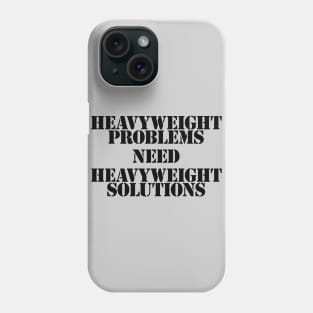 Heavyweight Problems Need Heavyweight Solutions Phone Case