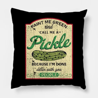 Paint Me Green And Call Me A Pickle Funny Pillow