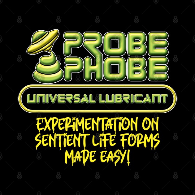 ProbePhobe - Universal Lubricant for Alien Abductions by RobiMerch