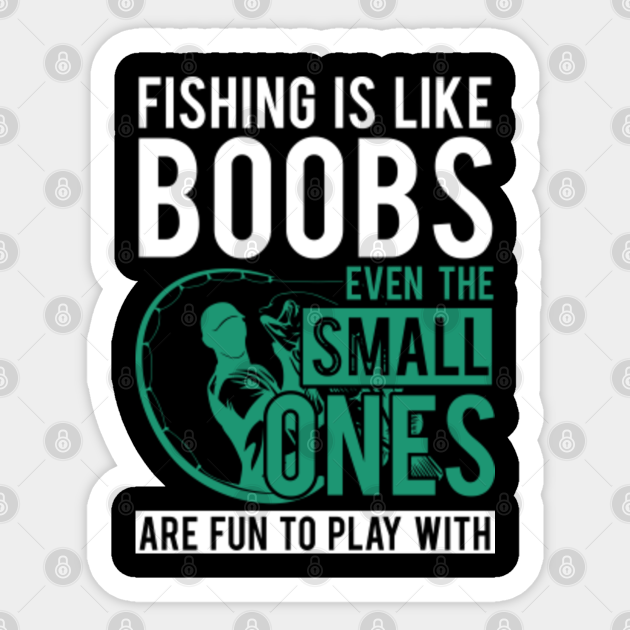 Funny Fishing Pictures And Quotes Fishing Is Like Boobs - Funny Fishing Quotes - Autocollant | Teepublic Fr
