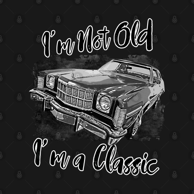 I'm Not Old I'm Classic Funny Car Graphic - Mens & Womens T-Shirt by aeroloversclothing