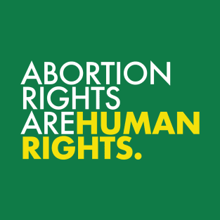 Abortion Rights are Human Rights (yellow) T-Shirt