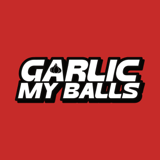 Garlic My Balls T-Shirt