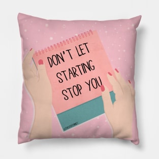 DON'T LET STARTING STOP YOU Pillow