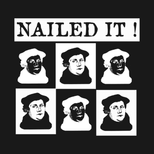 Martin Luther Nailed it 500 Years Protestant Reformation T-Shirt