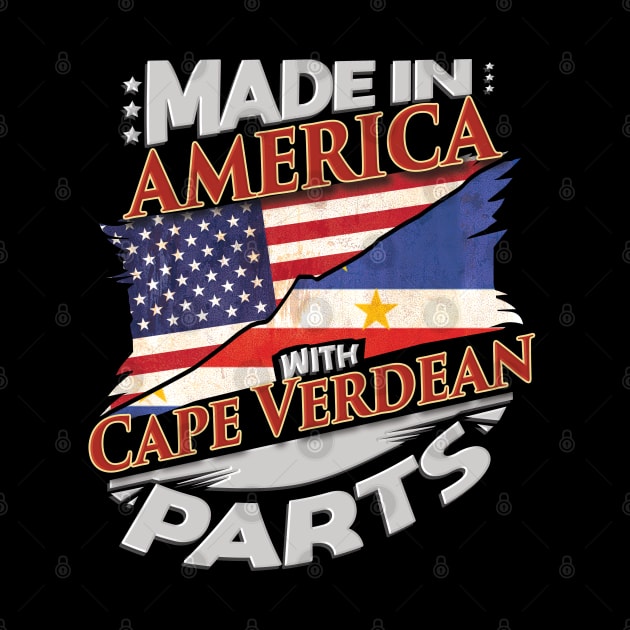 Made In America With Cape Verdean Parts - Gift for Cape Verdean From Cape Verde by Country Flags