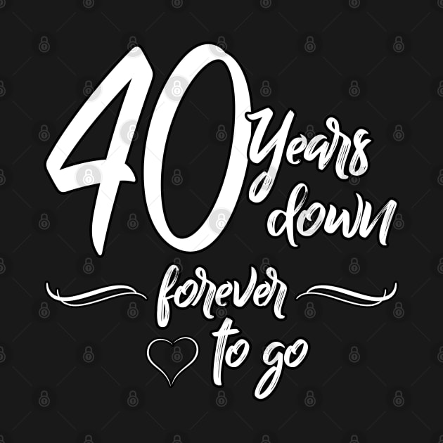 40 Years Down Forever To Go, Wedding Couple Anniversary by Just Another Shirt