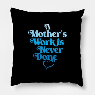 A Mother's Work is Never Done- Blue Pillow