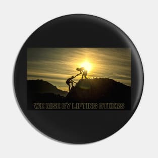 We Rise by Lifting Others Pin