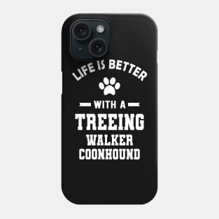 Treeing walker coonhound - Life is better with a treeing walker coonhound Phone Case