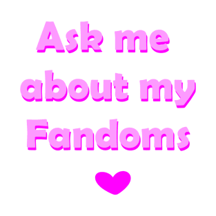 Ask me about my fandoms T-Shirt