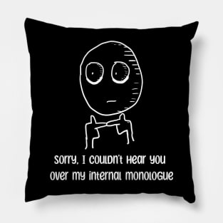 Cant hear you over my internal monologue, Introvert, overthink T-shirt Pillow