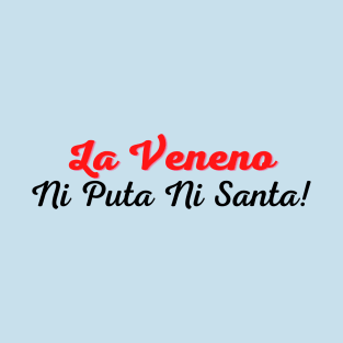 La Veneno Ni Puta Ni Santa! T-Shirt