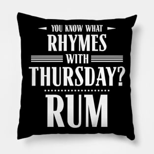 You Know What Rhymes with Thursday? Rum Pillow