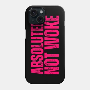 Absolutely NOT WOKE Phone Case