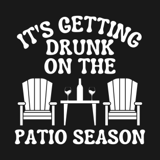 It's Getting Drunk On The Patio Season Funny Summer Vibe Wine Lover Gift T-Shirt