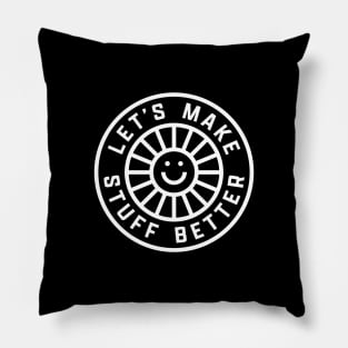 LET'S MAKE STUFF BETTER - Centered White - Celebrating Human Progress Of All Kinds Pillow