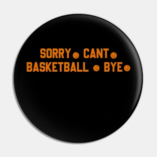 Funny basketball sorry can't BASKETBALL BYE - Basketball Pin