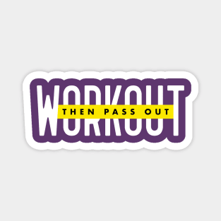 WORKOUT THEN PASS OUT Magnet