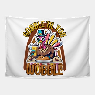 Gobble Til You Wobble Happy Thanksgiving Tapestry