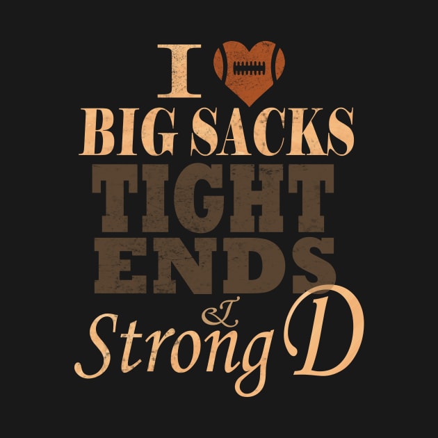 I Love Big Sacks Tight Ends And A Strong D Football by MARBBELT