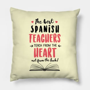 The best Spanish Teachers teach from the Heart Quote Pillow