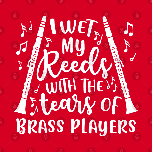 I Wet My Reeds With The Tears Of Brass Players Clarinet by GlimmerDesigns