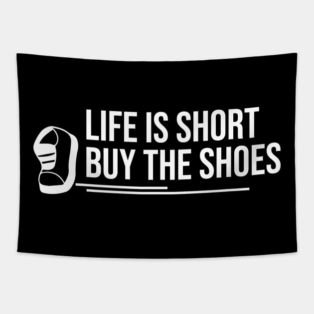 Life is short buy the Shoes Tapestry by Dojaja