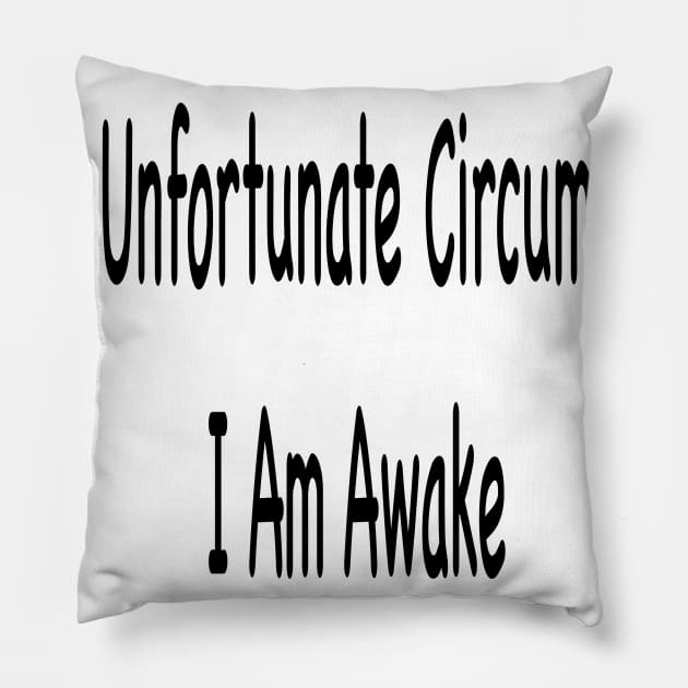 Due To Unfortunate Circumstances I Am Awake Pillow by Sindibad_Shop