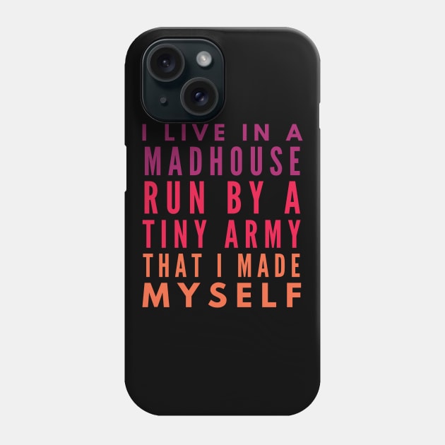 I Live In A Madhouse Phone Case by studiokrk