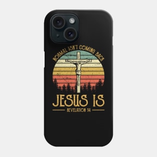 Vintage Christian Cross Normal Isn't Coming Back Jesus Is Phone Case