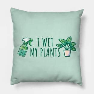 I Wet My Plants Pillow