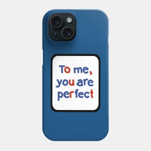 To Me You are Perfect Sign in Frame Typography Phone Case