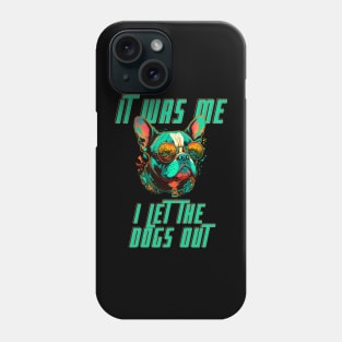 I let The Dogs Out Phone Case