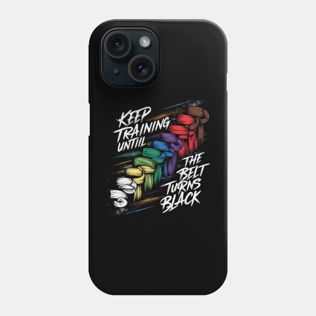 Keep Training Until The Belt Turns Black Phone Case by TopTees