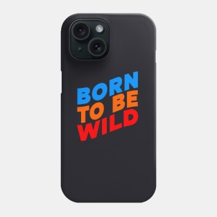 Born to be wild Phone Case