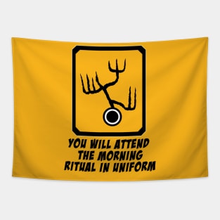 You will attend the morning ritual in uniform Tapestry