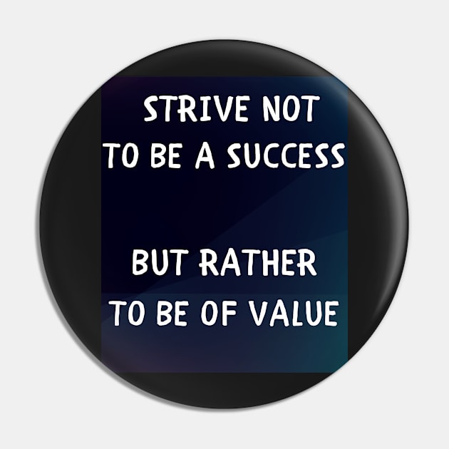 Strive not to be a success but rather to be of value Pin by IOANNISSKEVAS