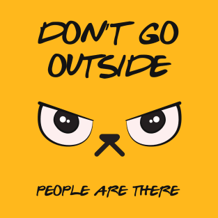 Don't Go Outside People Are There T-Shirt