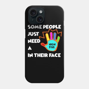 Some People just need a High Five in their Face - Sarcasm Pun Funny Phone Case