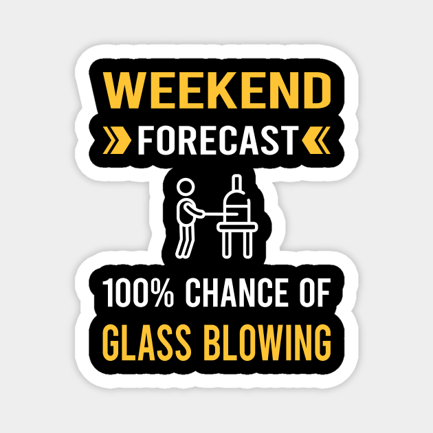 Weekend Forecast Glass Blowing Blower Glassblowing Glassblower Glassmith Gaffer Magnet by Good Day