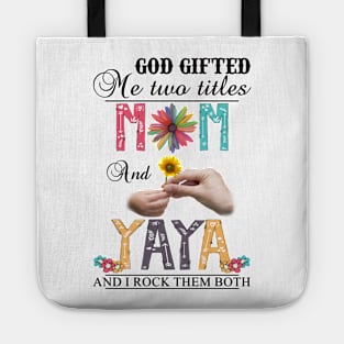 God Gifted Me Two Titles Mom And Yaya And I Rock Them Both Wildflowers Valentines Mothers Day Tote