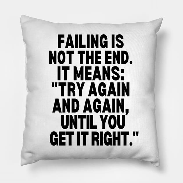 Try again and again, until you get it right. Pillow by mksjr