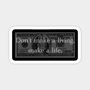 Don't Make A Living, Make A Life Magnet