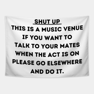 Shut Up This Is A Music Venue If You Want To Talk To Your Mates Tapestry