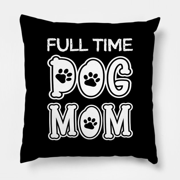 Full Time Dog Mom Pillow by DragonTees