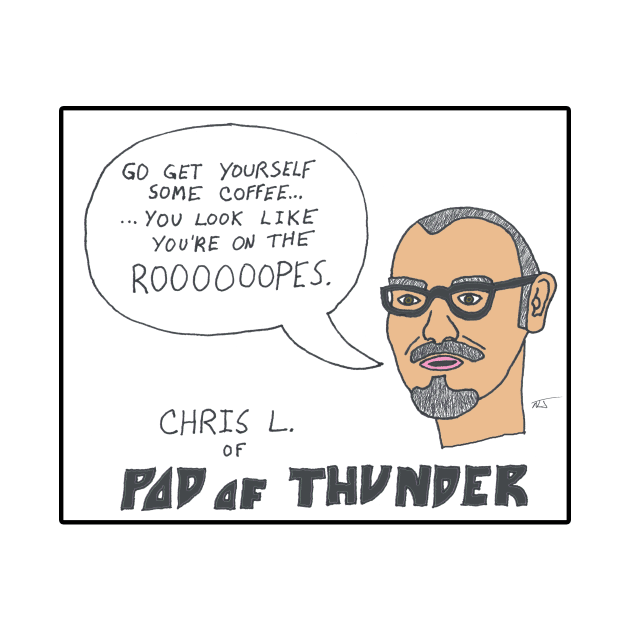 Chris L. - Go Get Yourself Some Coffee by Pod of Thunder